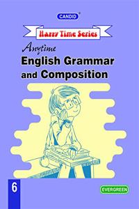 Evergreen Candid Happy Time Series Anytime English Grammar and Composition : For 2021 Examinations(CLASS 6)