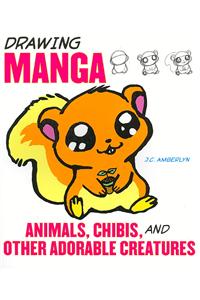 Drawing Manga Animals, Chibis, and Other Adorable Creatures