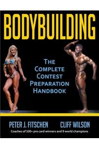 Bodybuilding: The Complete Contest Preparation Handbook