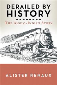 Derailed by History: The Anglo-Indian Story