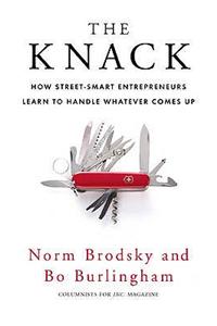 The Knack: How Street-Smart Entrepreneurs Learn to Handle Whatever Comes Up. Norm Brodsky and Bo Burlingham