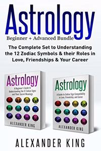 Astrology: 2 books in 1! A Beginner's Guide to Zodiac Signs AND a Guide to Zodiac Sign Compatibility in Love, Friendships and Career (Signs, Horoscope, New Age