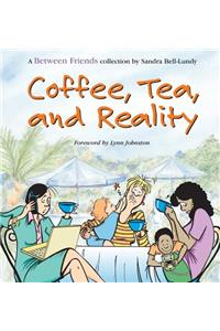 Coffee, Tea, and Reality