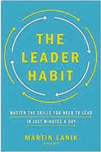 Leader Habit: Master the Skills You Need to Lead--In Just Minutes a Day