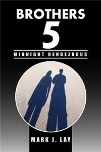 Brothers 5 - Midnight Rendezvous: Midnight Rendezvous