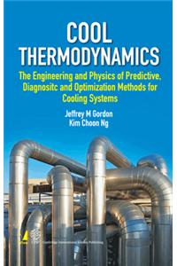 Cool Thermodynamics : The Engineering and Physics of Predictive, Diagnostic and Optimization Methods for Cooling Systems