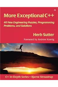 More Exceptional C++: 40 New Engineering Puzzles, Programming Problems, and Solutions