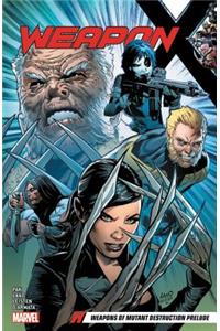 Weapon X Vol. 1: Weapons of Mutant Destruction Prelude: Weapons of Mutant Destruction Prelude