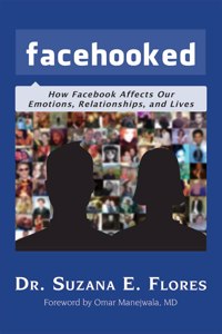 Facehooked: How Facebook Affects Our Emotions, Relationships, and Lives