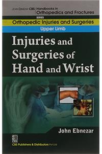 John Ebnezar CBS Handbooks in Orthopedics and Factures: Orthopedic Injuries and Surgeries: Upper Limb: Injuries and Surgeries of Hand and Wrist