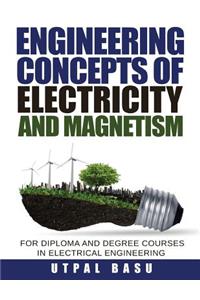 Engineering Concepts of Electricity and Magnetism: For Diploma and Degree Courses in Electrical Engineering