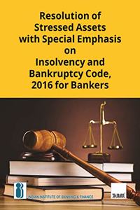 IIBF's Resolution of Stressed Assets with Special Emphasis on Insolvency and Bankruptcy Code 2016 for Bankers - Along with Important Case Laws | Knowledge Partner - IBBI