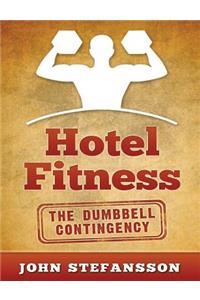 Hotel Fitness: The Dumbbell Contingency: The authority on getting in shape on the road, now using dumbbells!