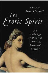 Erotic Spirit: An Anthology of Poems of Sensuality, Love, and Longing