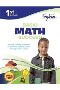 1st Grade Basic Math Success Workbook: Numbers and Operations, Geometry, Time and Money, Measurement and More; Activities, Exercises and Tips to Help Catch Up, Keep Up, and Get Ahead.