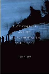 Slow Violence and the Environmentalism of the Poor