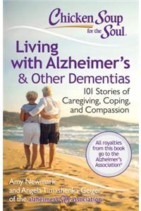 Chicken Soup for the Soul: Living with Alzheimer's & Other Dementias: 101 Stories of Caregiving, Coping, and Compassion