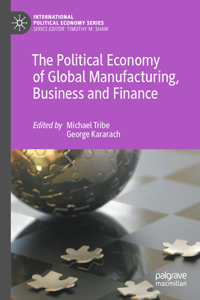 Political Economy of Global Manufacturing, Business and Finance