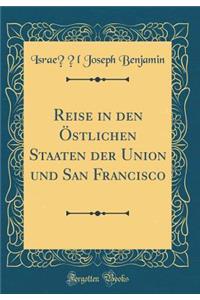 Reise in Den ï¿½stlichen Staaten Der Union Und San Francisco (Classic Reprint)