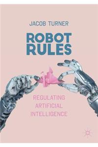 Robot Rules: Regulating Artificial Intelligence