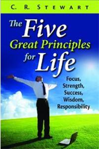 The Five Great Principles of Life: Focus, Strength, Success, Wisdom, Responsibility