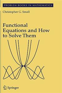 Functional Equations and How to Solve Them