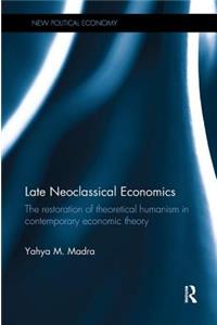 Late Neoclassical Economics: The restoration of theoretical humanism in contemporary economic theory