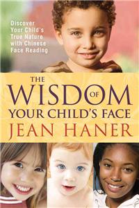 Wisdom of Your Child's Face: Discover Your Child's True Nature with Chinese Face Reading