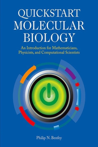 QuickStart Molecular Biology: An Introductory Course for Mathematicians, Physicists, and Engineers: An Introduction for Mathematicians, Physicists, and Computational Scientists