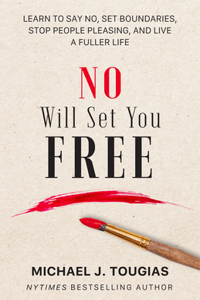 No Will Set You Free: Learn to Say No, Set Boundaries, Stop People Pleasing, and Live a Fuller Life (How an Organizational Approach to No Improves Your Health and Psychol