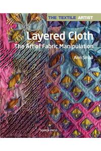 The Textile Artist: Layered Cloth: The Art of Fabric Manipulation