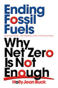 Ending Fossil Fuels: Why Net Zero Is Not Enough