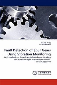 Fault Detection of Spur Gears Using Vibration Monitoring