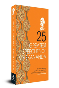 25 Greatest Speeches of Vivekananda: Collectable Edition - A Classic Collection of Great Speeches Wisdom Indian Philosophy Vedanta Inspirational Talks on Hinduism, Philosophy, and Self-