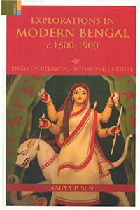 Explorations in Modern Bengal c. 1800-1900 : Essays on Religion, History and Culture