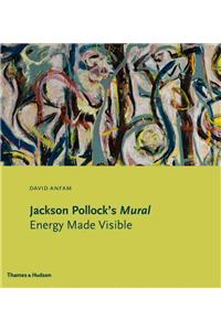 Jackson Pollock's Mural: Energy Made Visible