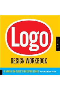 LOGO Design Workbook: A Hands-On Guide to Creating Logos