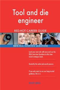 Tool and die engineer RED-HOT Career Guide; 2512 REAL Interview Questions