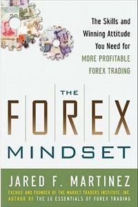 The Forex Mindset: The Skills and Winning Attitude You Need for More Profitable Forex Trading