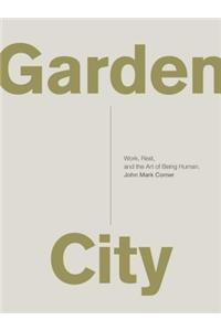 Garden City: Work, Rest, and the Art of Being Human.