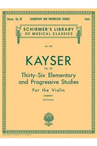 Heinrich Ernst Kayser: 36 Elementary and Progressive Studies, Complete, Op. 20: Schirmer Library of Classics Volume 750 Violin Method