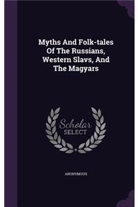 Myths And Folk-tales Of The Russians, Western Slavs, And The Magyars