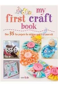 My First Craft Book: 25 Easy and Fun Projects for Children Aged 7-11 Years Old