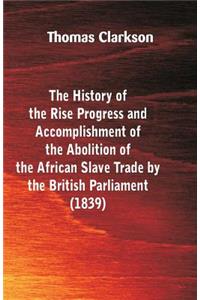 History of the Rise, Progress and Accomplishment of the Abolition of the African Slave-Trade, by the British Parliament (1839)