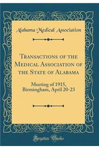 Transactions of the Medical Association of the State of Alabama: Meeting of 1915, Birmingham, April 20-23 (Classic Reprint)