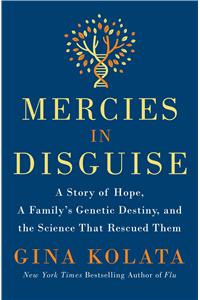 Mercies in Disguise: A Story of Hope, a Family's Genetic Destiny, and the Science That Rescued Them