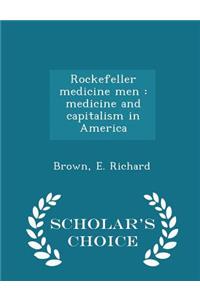 Rockefeller medicine men: medicine and capitalism in America - Scholar's Choice Edition