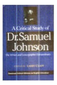 A Critical Study of Dr. Samuel Johnson: The Writer and Lexicographer Extraordinary