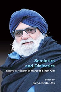 Semiotics and Dialectics: Essays in Honour of Harjeet Singh Gill