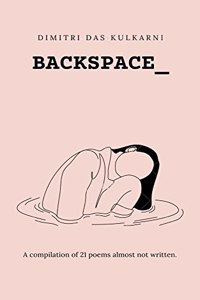 Backspace_ A compilation of 21 poems almost not written.